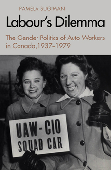 Paperback Labour's Dilemma: The Gender Politics of Auto Workers in Canada, 1937-79 Book