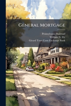 General Mortgage: The Pennsylvania Railroad Company To Girard Trust Company And William N. Ely, Trustees. Dated June 1, 1915...