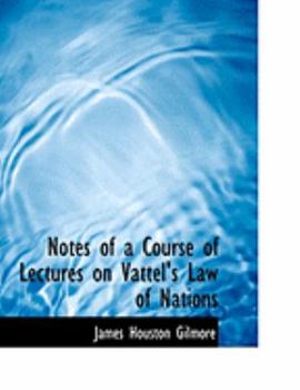 Hardcover Notes of a Course of Lectures on Vattel's Law of Nations [Large Print] Book