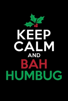 Keep Calm And Bah Humbug: Bah Humbug Notebook | Anti Christmas Santa Claus Hater Winter Holiday Season Mini Notepad Funny Humor Gift College Ruled (6"X9")