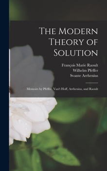 Hardcover The Modern Theory of Solution: Memoirs by Pfeffer, Van't Hoff, Arrhenius, and Raoult Book