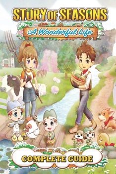 Paperback Story Of Seasons A Wonderful Life Complete Guide: Best Tips and Tricks Book