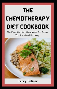 Paperback Chemotherapy Diet Cookbook: The Essential Nutritious Meals for Cancer Treatment and Recovery. Book