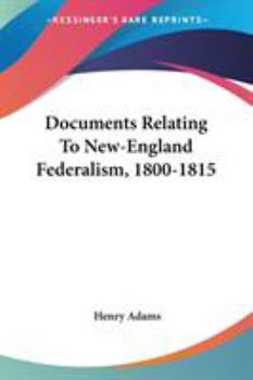 Paperback Documents Relating To New-England Federalism, 1800-1815 Book