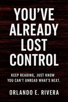 Paperback You've Already Lost Control: Keep Reading Just Know You Can't Unread What's Next Book