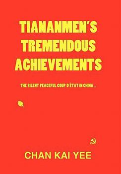 Paperback Tiananmen's Tremendous Achievements: The Silent, Peaceful Coup D'état in China Book