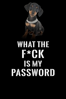 What The F*CK Is My Password, Miniature Dachshund: Password Book Log & Internet Password Organizer, Alphabetical Password Book, password book ... 120 Pages  6 x 9 inches (Internet Password Lo