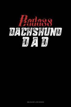 Paperback Badass Dachshund Dad: Mileage Log Book