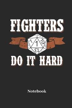 Fighters Do It Hard Notebook: Blank Notebook For Fantasy Role Play Game Fans I Boardgame I Tabletop Player I Dungeons I Dragons I Dice Roll I D20 - Diary Sketchbook Gift