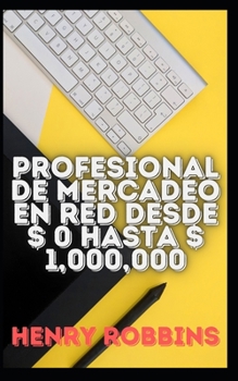 Profesional de mercadeo en red desde $ 0 hasta $ 1,000,000