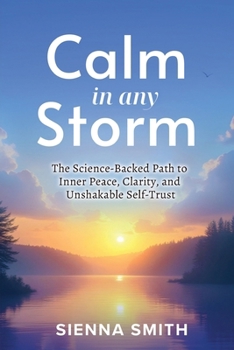 Paperback Calm In Any Storm: The Science-Backed Path to Inner Peace, Clarity, and Unshakable Self-Trust Book