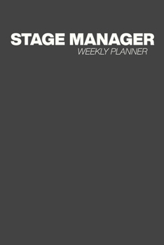 Stage Manager Weekly Planner: Plus Monthly Calendars and Notes Pages for the Year with Minimalist Black and White Cover Design