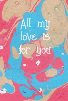 All my love is for you: Lined Journal