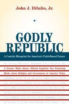 Godly Republic: A Centrist Blueprint for America's Faith-Based Future (Wildavsky Forum) - Book  of the Wildavsky Forum Series