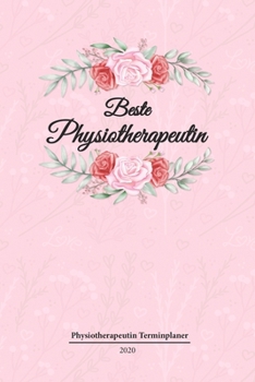 Physiotherapeutin Terminplaner 2020: Geschenk Wochenplaner, Terminkalender 2020 f�r Ausbildung, Beruf, Praxis, Zubeh�r. Geschenkidee zu Weihnachten unter 10 Euro als Planer Organizer, Timer, Jahrespla
