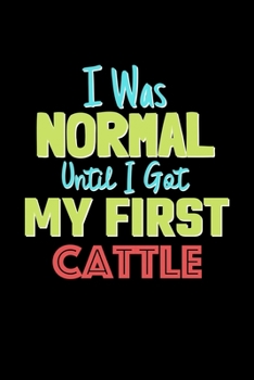 Paperback I Was Normal Until I Got My First Cattle Notebook - Cattle Lovers and Animals Owners: Lined Notebook / Journal Gift, 120 Pages, 6x9, Soft Cover, Matte Book