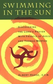 Paperback Swimming in the Sun: Discovering the Lord's Prayer with Francis of Assisi and Thomas Merton Book