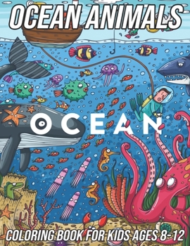 Paperback Ocean Animals Coloring Book for Kids Ages 8-12: Fun, Cute and Unique Coloring Pages for Boys and Girls with Beautiful Designs of Octopus, Shark, Seaho Book