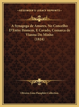 Hardcover A Synagoga de Amares, No Concelho D'Entre Homem, E Cavado, Comarca de Vianna Do Minho (1824) [Portuguese] Book