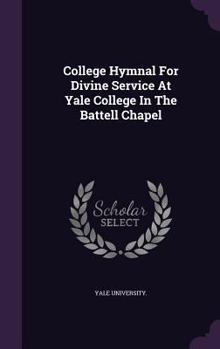 College Hymnal for Divine Service at Yale College in the Battell Chapel.