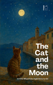 The Cat and the Moon And Other Bilingual Italian-English Stories for Kids