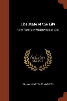 Paperback The Mate of the Lily: Notes from Harry Musgrave's Log Book