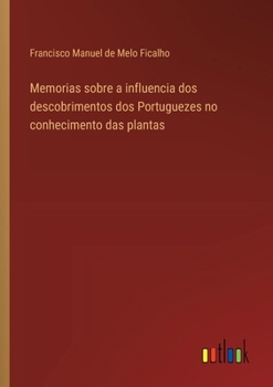 Paperback Memorias sobre a influencia dos descobrimentos dos Portuguezes no conhecimento das plantas [Portuguese] Book