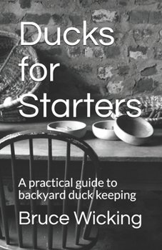 Paperback Ducks for Starters: A practical guide to backyard duck keeping Book