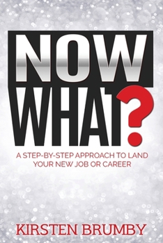 Paperback Now What?: A Step-By-Step Approach to Land Your New Job or Career Book