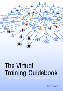 Paperback The Virtual Training Guidebook: How to Design, Deliver, and Implement Live Online Learning Book