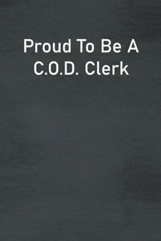 Proud To Be A C.O.D. Clerk: Lined Notebook For Men, Women And Co Workers