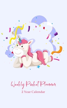 Weekly Pocket Planner 2 Year Calendar: 2 Year weekly Pocket Planner Organizer: 24 Month Calendar Organizer and Hand Lettering, Goals, To Do List and Notes, U.S. Holidays. Cute Unicorn Cover Design