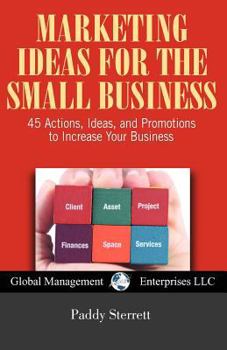 Paperback Marketing Ideas for the Small Business: 45 Actions, Ideas, and Promotions to Increase Your Business Book