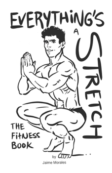 Paperback Everything's a Stretch: The Fitness Book
