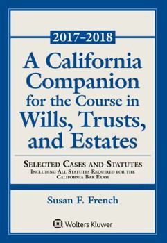 Paperback A California Companion for the Course in Wills, Trusts, and Estates: 2017 - 2018 Edition Book