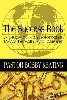 Paperback The Success Book: A Study of King Solomon's Proverbs with Applications Book