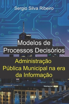 Paperback Modelos de Processos Decisórios: Administração Pública Municipal na era da Informação [Portuguese] Book