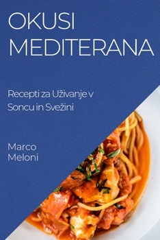 Paperback Okusi Mediterana: Recepti za Uzivanje v Soncu in Svezini [Slovenian] Book