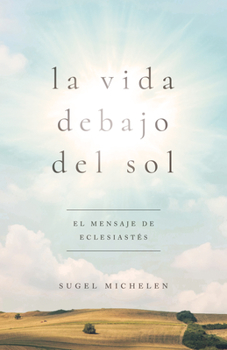 Paperback La Vida Debajo del Sol: El Mensaje de Eclesiastés [Spanish] Book