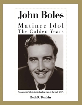 Hardcover John Boles: The Matinee Idol: The Golden Years Volume 1 Book