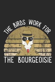 The Birds Work For The Bourgeoisie: The Birds Work For The Bourgeoisie Vintage Gift Men Women Journal/Notebook Blank Lined Ruled 6x9 100 Pages
