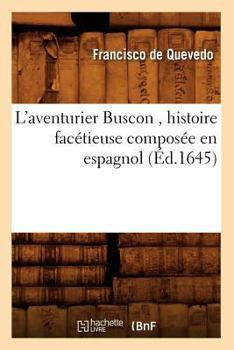 Paperback L'Aventurier Buscon, Histoire Facétieuse Composée En Espagnol (Éd.1645) [French] Book
