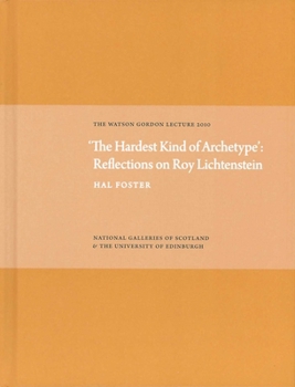 'The Hardest Kind of Archetype': Reflections on Roy Lichetenstein: The Watson Gordon Lecture 2010