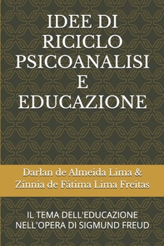 IDEE DI RICICLO PSICOANALISI E EDUCAZIONE: IL TEMA DELL'EDUCAZIONE NELL'OPERA DI SIGMUND FREUD (Italian Edition)