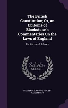 Hardcover The British Constitution; Or, an Epitome of Blackstone's Commentaries On the Laws of England: For the Use of Schools Book