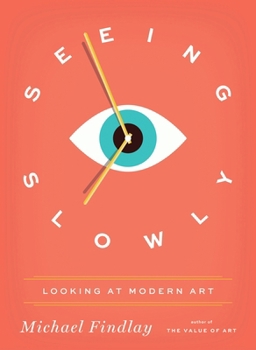 Hardcover Seeing Slowly: Looking at Modern Art Book