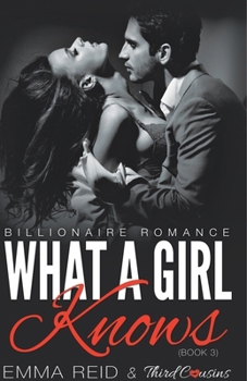 Paperback What A Girl Knows (Billionaire Romance) (Book 3) ((An Alpha Billionaire Romance)) (Volume 3) Book