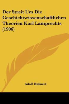 Der Streit Um Die Geschichtwissenschaftlichen Theorien Karl Lamprechts (1906)