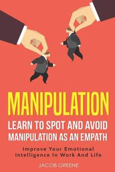 Paperback Manipulation: Learn to Spot and Avoid Manipulation as an Empath Improve Your Emotional Intelligence in Work and Life Book