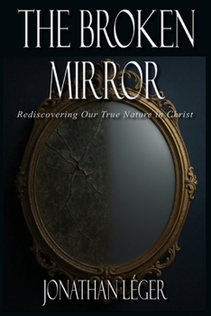 Paperback The Broken Mirror: Rediscovering Our True Nature in Christ Book